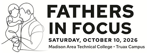 Graphic for Fathers In Focus Conference held October 10 2026, Madison Area Technical College Truax Campus. Includes abstract line drawing of father holding child
